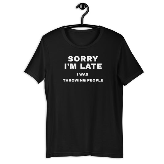Sorry I’m Late - I Was Throwing People